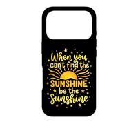 Carcasa para iPhone 17 Pro When You Can't Find The Sunshine Be The Sunshine