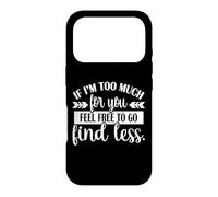 Carcasa para iPhone 17 Pro Womens Girls If I'm Too Much Feel Free To Go Find Less