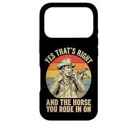 Carcasa para iPhone 17 Pro Yes That's Right and The Horse You Rode In On