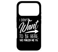 Carcasa para iPhone 17 Pro Yo no quería Estar aquí Ella me obligó a Dichos Divertidos