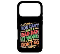 Carcasa para iPhone 17 Pro You Can't Have A Bad Day At Work If You Don't Go