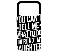 Carcasa para iPhone 17 Pro You Cant Tell Me What To Do Youre Not My Daughter Humor Papá