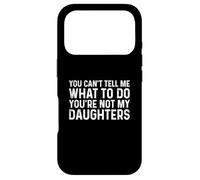 Carcasa para iPhone 17 Pro You Can't Tell Me What To Do You'Re Not My Daughters