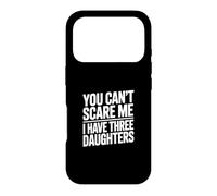 Carcasa para iPhone 17 Pro You Don't Scare Me I Have Three Daughters