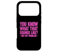 Carcasa para iPhone 17 Pro You Know What That Sounds Like Not My Problem