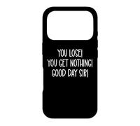 Carcasa para iPhone 17 Pro You Lose You Get Nothing Good a Day,Sir You Lost Loser Team