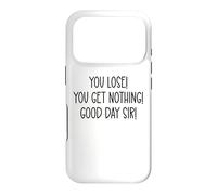 Carcasa para iPhone 17 Pro You Lose You Get Nothing Good a Day,Sir You Lost Loser Team