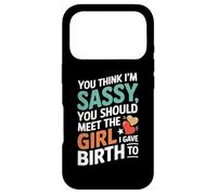 Carcasa para iPhone 17 Pro You Think I'm Sassy You Should Meet The Girl I Gave Birth To