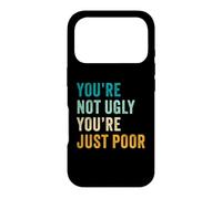 Carcasa para iPhone 17 Pro You'Re Not Ugly, You'Re Just Poor - Beauty & Fashion Joke