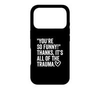 Carcasa para iPhone 17 Pro You'Re So Funny Thanks It's All of The Trauma Quote Daying