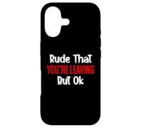 Carcasa para iPhone 17 Rude That You'Re Leaving But Ok Sign You Are Dead to Us Work