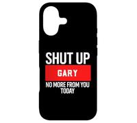 Carcasa para iPhone 17 Shut Up Gary No More from You Today T-Shirt Gary
