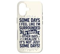 Carcasa para iPhone 17 Some Days I Feel Like I'm Surrounded by Idiots