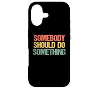 Carcasa para iPhone 17 Somebody Should Do Something - Novedad sarcástica Divertida