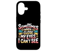 Carcasa para iPhone 17 Sometimes When I Close My Eyes I Can't See -