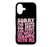 Carcasa para iPhone 17 Sorry For Being So Hot and Funny Idk What's Wrong with Me