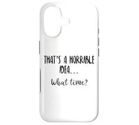 Carcasa para iPhone 17 Thats a Horrible Idea What Time Sign Horrible Idea What Time