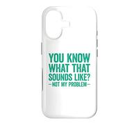 Carcasa para iPhone 17 You Know What That Sounds Like Not My Problem