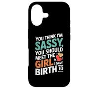 Carcasa para iPhone 17 You Think I'm Sassy You Should Meet The Girl I Gave Birth To