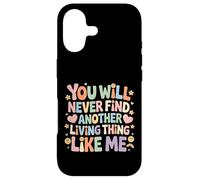 Carcasa para iPhone 17 You Will Never Find Another Living Thing Like Me -