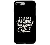 Carcasa para iPhone 7 Plus/8 Plus 5 de Cada 4 Maestros Necesitan más café: Humor para Maestros
