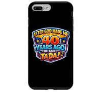 Carcasa para iPhone 7 Plus/8 Plus After God Made Me 40 Years Ago He Said Tada 40th Birthday