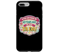 Carcasa para iPhone 7 Plus/8 Plus After God Made Me 40 Years Ago Said Tada 40th Birthday Girl