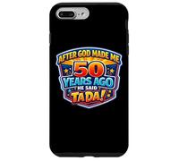 Carcasa para iPhone 7 Plus/8 Plus After God Made Me 50 Years Ago He Said Tada 50th Birthday