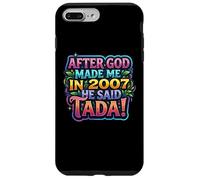 Carcasa para iPhone 7 Plus/8 Plus After God Made Me In 2007 He Said Tada Fiesta de cumpleaños para Mujer