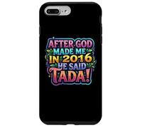 Carcasa para iPhone 7 Plus/8 Plus After God Made Me In 2016 He Said Tada Fiesta de cumpleaños para Mujer