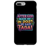 Carcasa para iPhone 7 Plus/8 Plus After God Made Me In 2026 He Said Tada Fiesta de cumpleaños para Mujer