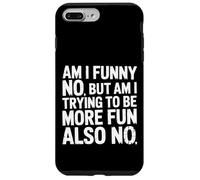 Carcasa para iPhone 7 Plus/8 Plus Am I Funny No But Am I Trying To Be More Fun Also No -