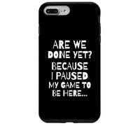 Carcasa para iPhone 7 Plus/8 Plus Are We Done Yet Because I Paused My Game Funny Gamer Meme