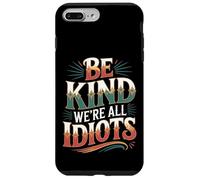 Carcasa para iPhone 7 Plus/8 Plus Be Kind We're All Idiots Self-Awareness Reminder -