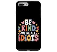 Carcasa para iPhone 7 Plus/8 Plus Be Kind We're All Idiots Self-Awareness Reminder -
