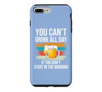 Carcasa para iPhone 7 Plus/8 Plus Beer You Cant Drink All Day If You Dont Start in The Morning