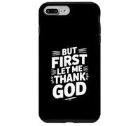 Carcasa para iPhone 7 Plus/8 Plus But First Let Me Thank God - Cita inspiradora
