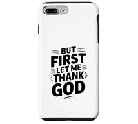 Carcasa para iPhone 7 Plus/8 Plus But First Let Me Thank God - Cita inspiradora