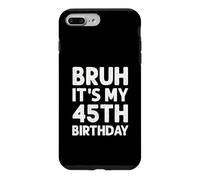 Carcasa para iPhone 7 Plus/8 Plus Camiseta Bruh It's My 45th Birthday para Hombre, 45 años