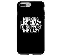 Carcasa para iPhone 7 Plus/8 Plus Camiseta con Texto en inglés Working Like Crazy To Support The Lazy T-Shirt