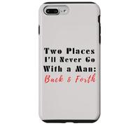 Carcasa para iPhone 7 Plus/8 Plus Cita Divertida de Two Places I'Ll Never Go with a Man Back & Forth
