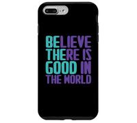 Carcasa para iPhone 7 Plus/8 Plus Citas de Believe There Is Good In The World Sign Good Believe