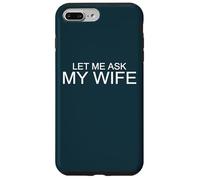 Carcasa para iPhone 7 Plus/8 Plus Déjame preguntarle a mi Esposa. Ella Dijo Que no. Divertido