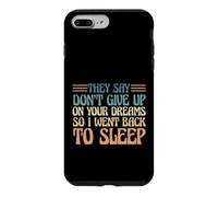 Carcasa para iPhone 7 Plus/8 Plus Dicen Que no renuncies a Tus sueños, así Que me FUI a Dormir