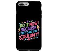 Carcasa para iPhone 7 Plus/8 Plus Do It Now Because They Said You Couldn'T -