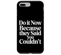 Carcasa para iPhone 7 Plus/8 Plus Do It Now Because They Said You Couldn'T Prove Inspire |-