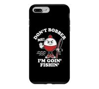 Carcasa para iPhone 7 Plus/8 Plus Don't Bobber Me (I'm GOIN' Fishin') - Divertida Broma de papá pescando