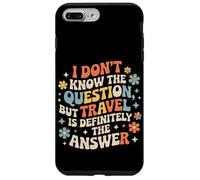 Carcasa para iPhone 7 Plus/8 Plus Don't Know The Question But Travel Is The Answer -