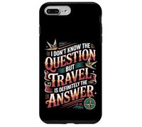 Carcasa para iPhone 7 Plus/8 Plus Don't Know The Question But Travel Is The Answer -