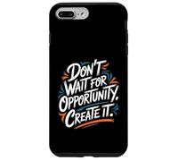 Carcasa para iPhone 7 Plus/8 Plus Don't Wait for Opportunity, Create It - Cita Motivacional